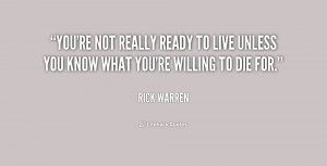 quote-Rick-Warren-youre-not-really-ready-to-live-unless-217116.png