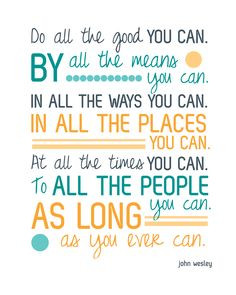 do good quote - do all the good you can in all the ways you can… I ...