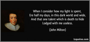 When I consider how my light is spent, Ere half my days, in this dark ...