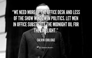 Calvin Coolidge We Need More Of The Office Desk And Less Of The Show