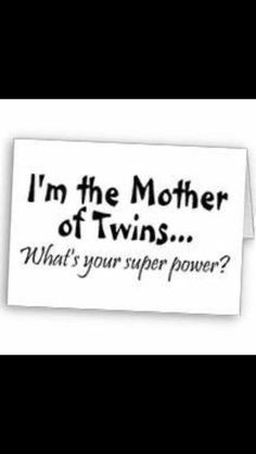 the mother of twins.... Whats your superpower? More