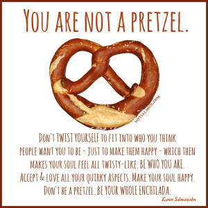 TWEET THIS NOW: Stop caring what others think. You are not a pretzel ...