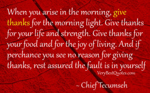 morning, give thanks for the morning light. Give thanks for your life ...