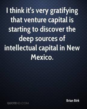 Brian Birk - I think it's very gratifying that venture capital is ...