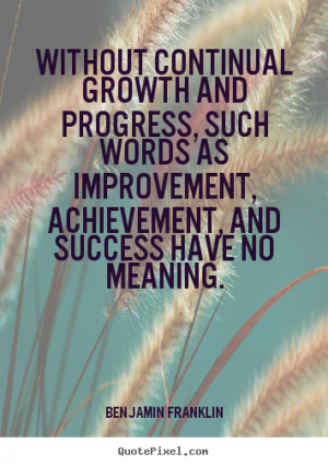 your own picture quotes about success - Without continual growth ...