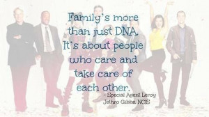 Family's more than just DNA... by Leroy Jethro Gibbs, NCIS