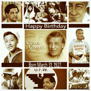 Happy Birthday Cesar Chavez...