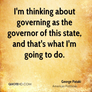 thinking about governing as the governor of this state, and that's ...