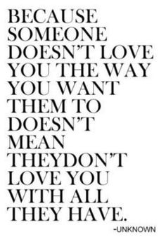 ... you want them to doesn't mean they don't love you with all they have