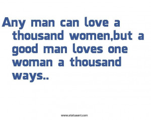 Any Man Can Love A Thousand Women, But A Good Man Loves One Woman A ...