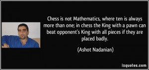 , where ten is always more than one; in chess the King with a pawn ...