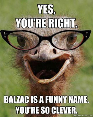 silly ostrich | ... balzac is a funny name youre so clever ...