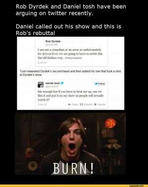 Dyrdek and Daniel tosh have been arguing on twitter recently.Daniel ...