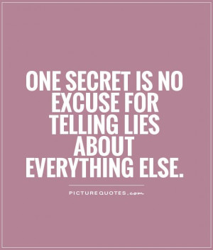 ... is no excuse for telling lies about everything else Picture Quote #1