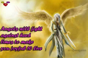 Angels Will Fight Against Hard Times To Make You Joyful To Live.