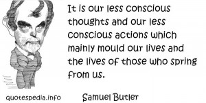It is our less conscious thoughts and our less conscious actions which ...