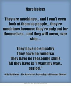 Narcissists They are machines... and I can't even look at them...