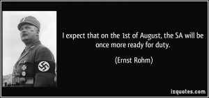 ... 1st of August, the SA will be once more ready for duty. - Ernst Rohm
