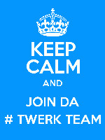 ... twerk team 1 quotes added by cherryisthesh 6 up 0 down twerk quotes