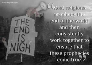 Most religions prophecy the end of the world and then consistently ...