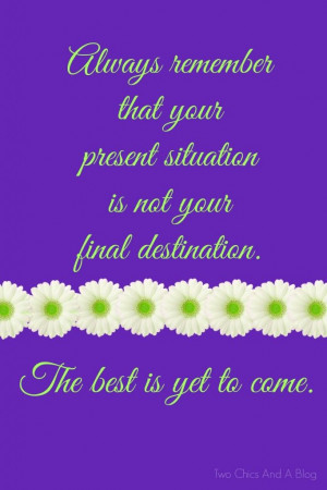 ... your final destination. The best is yet to come. #Quotes #Inspiration