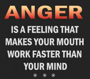 anger-is-a-feeling-that-makes-your-mouth-work-faster-than-your-mind ...