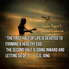 ... the second half is going inward and letting go of it.” ― C.G. Jung