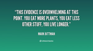This evidence is overwhelming at this point. You eat more plants, you ...