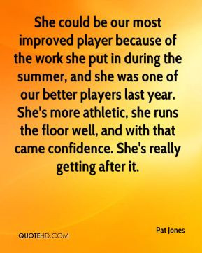 Pat Jones - She could be our most improved player because of the work ...