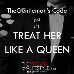 The Gentleman's Code #1: Treat Her Like A Queen - The1stClassLifestyle ...