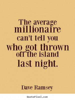 Quotes about success - The average millionaire can't tell you who got ...