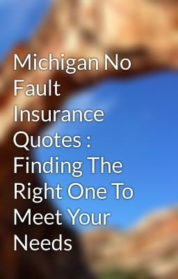 Michigan No Fault Insurance Quotes : Finding The Right One To Meet ...