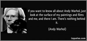 know all about Andy Warhol, just look at the surface of my paintings ...