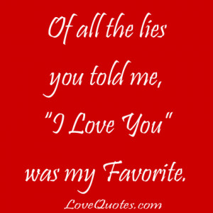 ... com/of-all-the-lies-you-told-me-i-love-you-was-my-favorite-love-quote