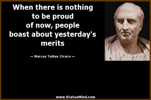 ... is nothing to be proud of now, people boast about yesterday’s merits