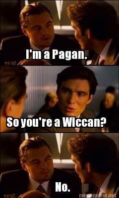 Not all Pagans are Wiccans but all Wiccans are Pagans.