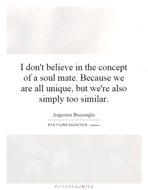 ... we are all unique, but we're also simply too similar. Picture Quote #1
