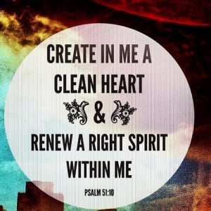 : Quote inspiration Bible verse, Create in me a clean Heart and renew ...