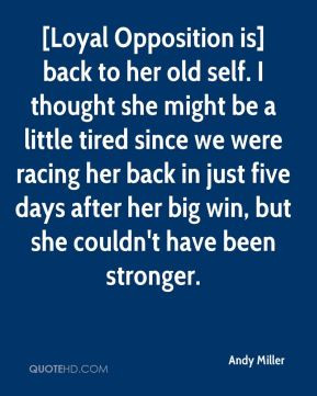 Andy Miller - [Loyal Opposition is] back to her old self. I thought ...