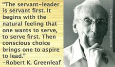 talk with colleagues good leaders must first become good servants many ...