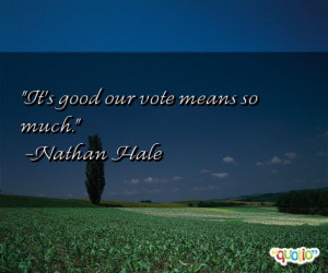 It's good our vote means so much.