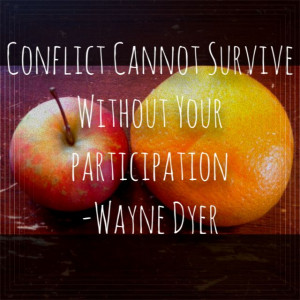 Pick your battles! Wayne Dyer Quote