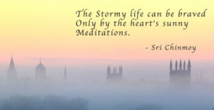 the stormy life can be braved only by the heart s sunny meditations