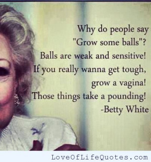 Betty White quote on ‘grow some balls’