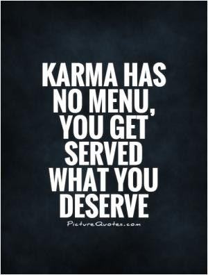 Karma has no menu, you get served what you deserve