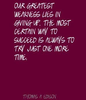 Our greatest weakness lies in giving up. The most Quote By Thomas A ...