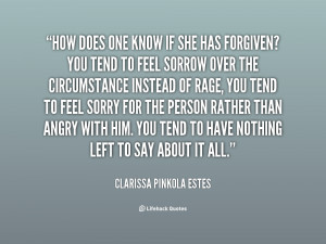How does one know if she has forgiven? You tend to feel sorrow over ...