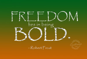 Freedom Quote: Freedom lies in being bold. – Robert... Freedom-(5)