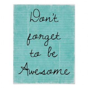 Don't forget to be awesome.