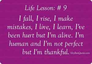 ... but im alive i m human and im not perfect but im thankful life quote